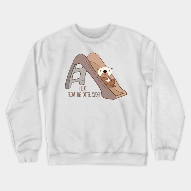 Hello From The Otter Slide! Crewneck Sweatshirt by Dreamy Panda Designs